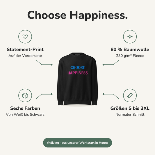 Erklärbild Choose Happiness. Statement-Print: Auf der Vorderseite, 80 % Baumwolle: 280 g/m² Fleece, Sechs Farben: Von Weiß bis Schwarz, Größen S bis 3XL: Normaler Schnitt
