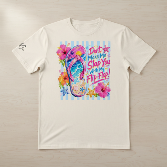 T-Shirt „Don’t Make Me Slap You With My Flip-Flop“ | Sassy Summer Tee