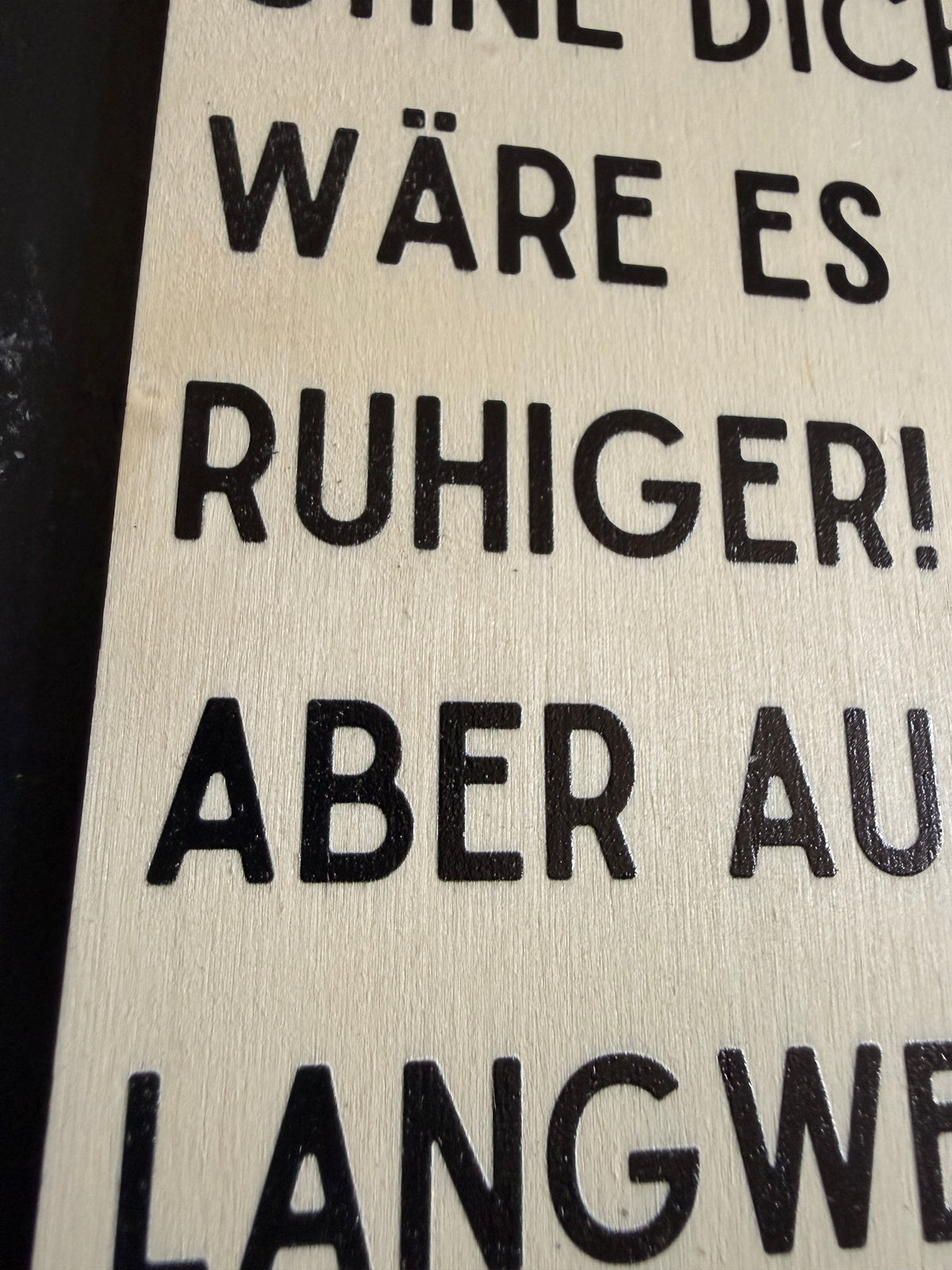 Holzkarte „Ohne dich wäre es ruhiger! Aber auch langweiliger!“ | UV-Druck Geschenkkarte