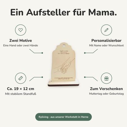 Erklärbild Ein Aufsteller für Mama. Zwei Motive: Eine Hand oder zwei Hände, Personalisierbar: Mit Name oder Wunschtext, Ca. 19 × 12 cm: Mit stabilem Standfuß, Zum Verschenken: Muttertag oder Geburtstag