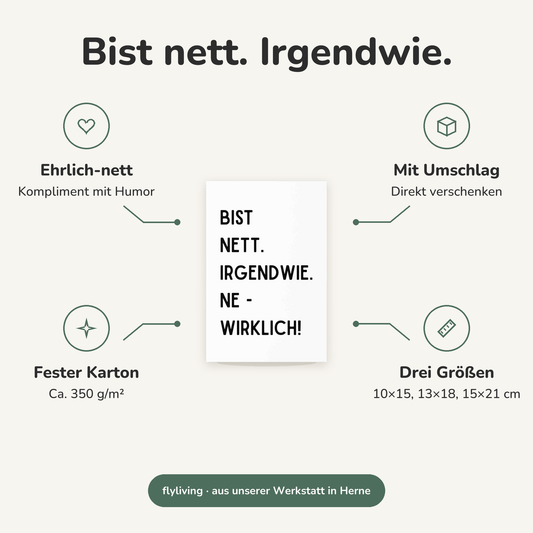 Erklärbild Bist nett. Irgendwie. Ehrlich-nett: Kompliment mit Humor, Mit Umschlag: Direkt verschenken, Fester Karton: Ca. 350 g/m², Drei Größen: 10×15, 13×18, 15×21 cm