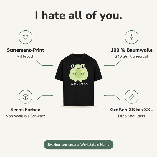 Erklärbild I hate all of you. Statement-Print: Mit Frosch, 100 % Baumwolle: 240 g/m², angeraut, Sechs Farben: Von Weiß bis Schwarz, Größen XS bis 3XL: Drop Shoulders