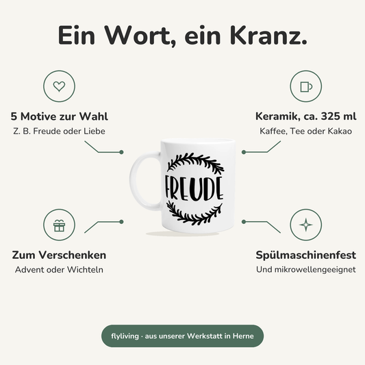 Erklärbild Ein Wort, ein Kranz. 5 Motive zur Wahl: Z. B. Freude oder Liebe, Keramik, ca. 325 ml: Kaffee, Tee oder Kakao, Zum Verschenken: Advent oder Wichteln, Spülmaschinenfest: Und mikrowellengeeignet