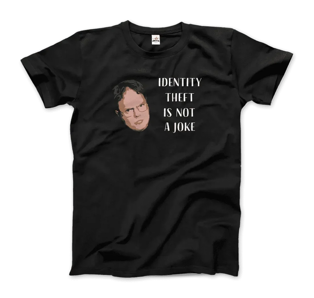 Identity Theft Is Not a Joke - Schrute T-Shirt