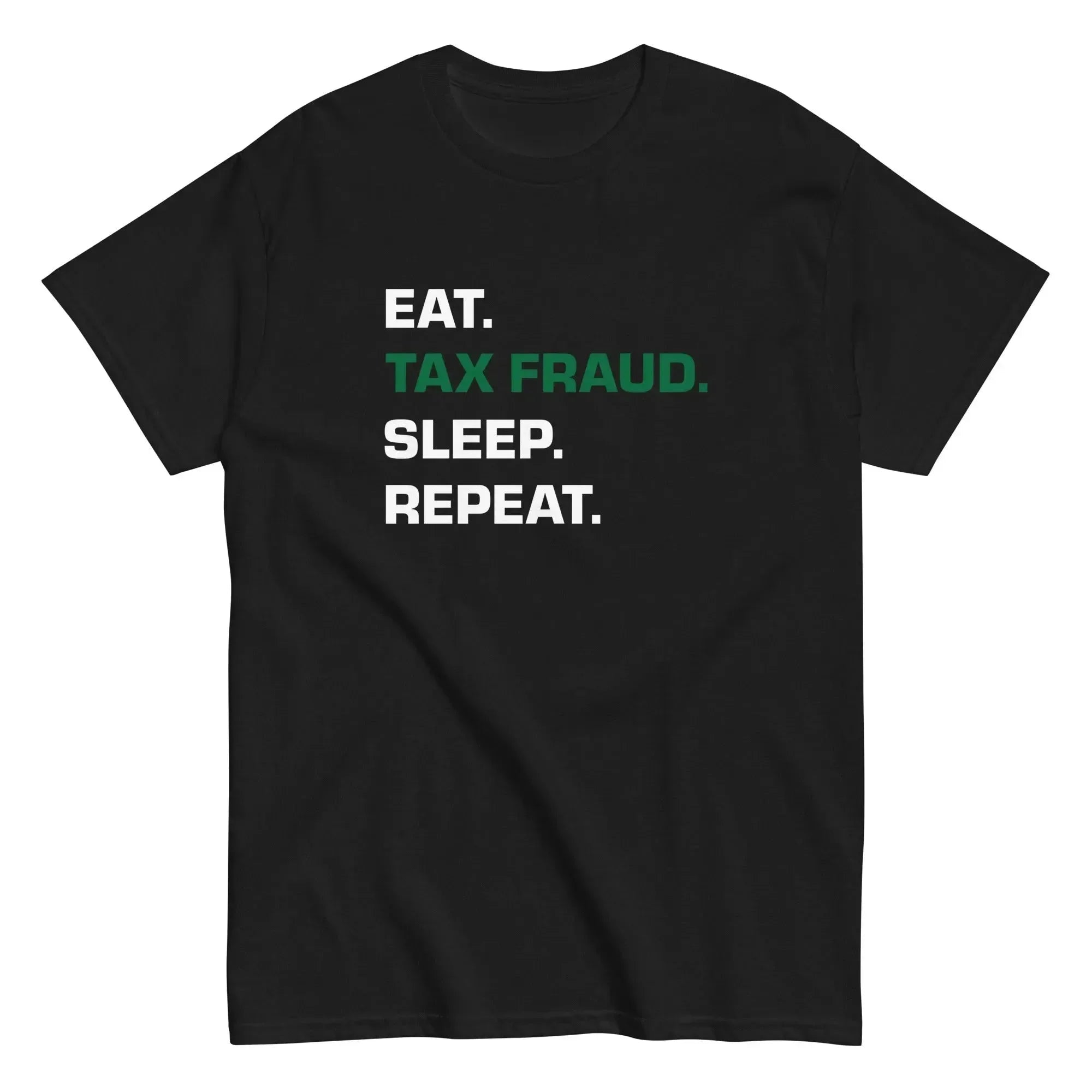 T-Shirt "EAT. TAX FRAUD. SLEEP. REPEAT."