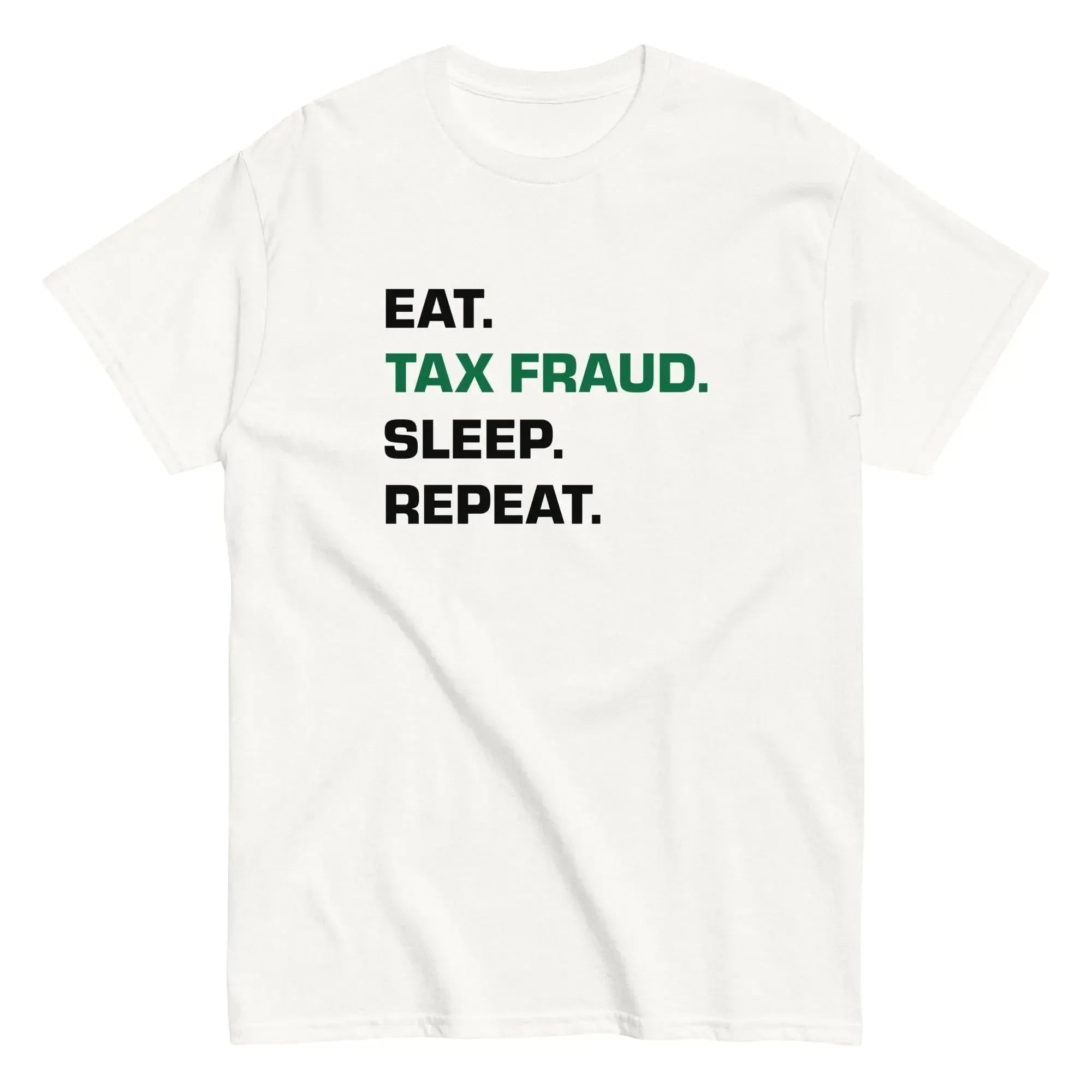 T-Shirt "EAT. TAX FRAUD. SLEEP. REPEAT."